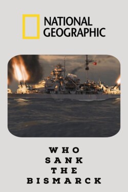 National Geographic. Кто потопил Бисмарк? - смотреть онлайн